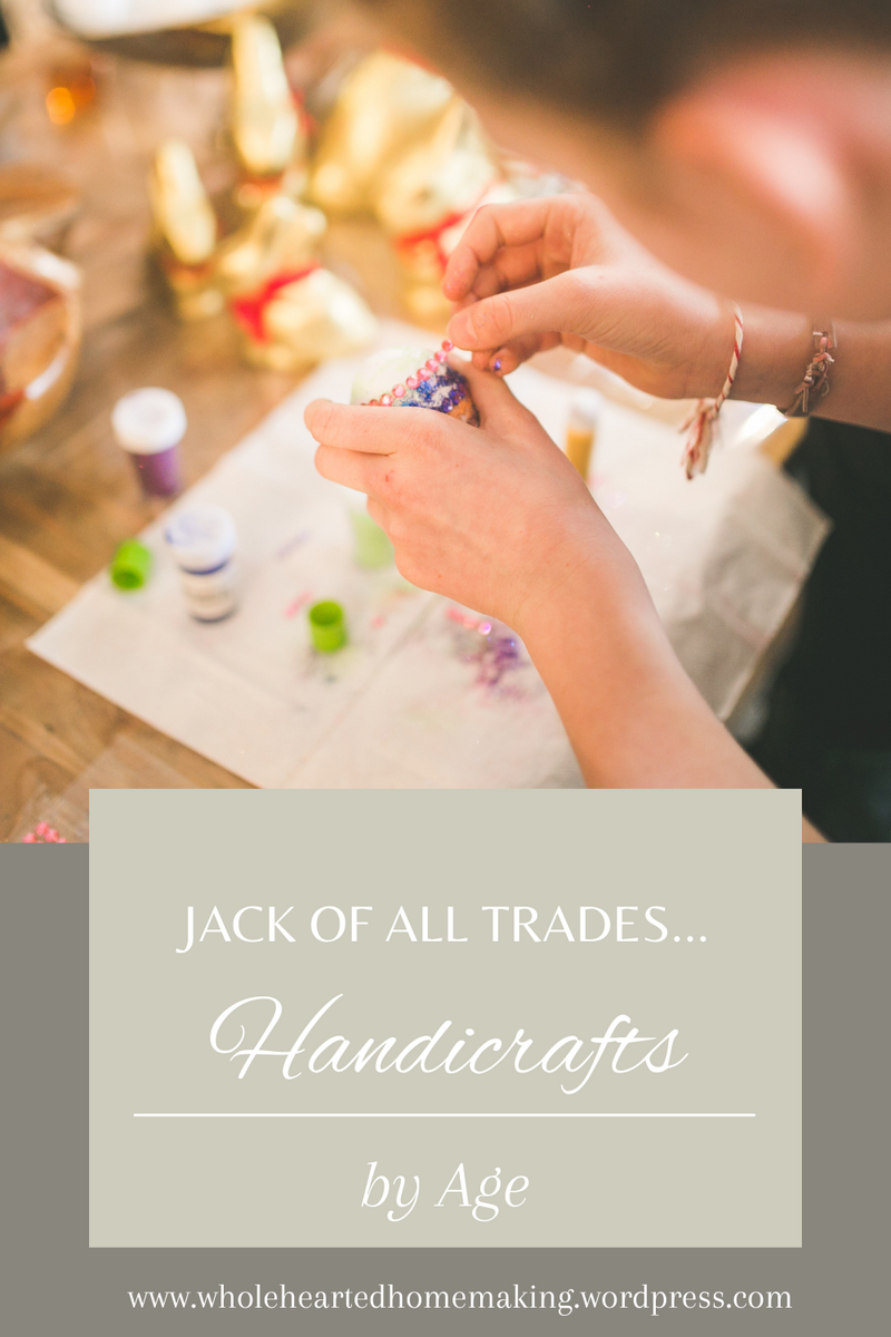Jack Of All Trades Handicrafts By Age Wholehearted Homemaking Jack Of All Trades Handicrafts By Age Wholehearted Homemaking